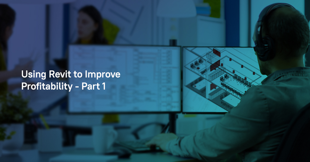 Using Revit to Improve Profitability - Part 1