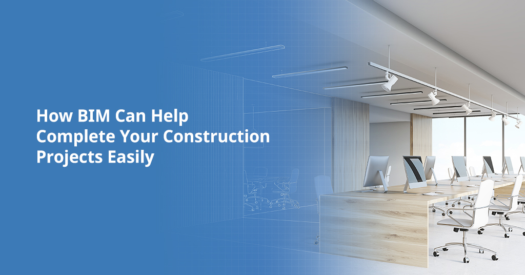 How BIM Can Help Complete Your Construction Projects Easily
