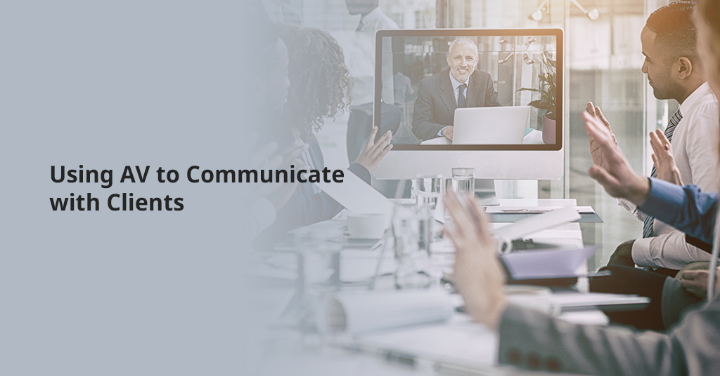 Using AV to Communicate with Clients