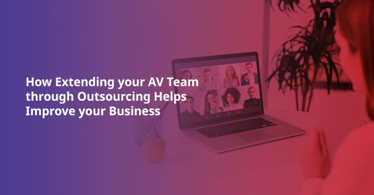 How Extending your AV Team through Outsourcing Helps Improve your Business