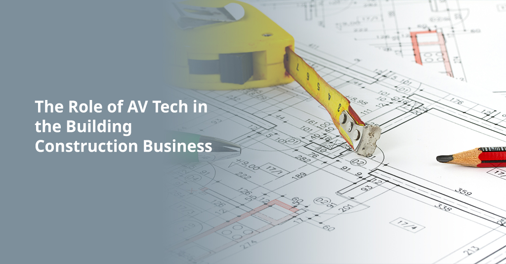 The-Role-of-AV-Tech-in-the-Building-Construction-Business