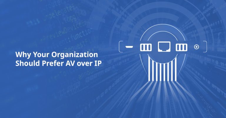 Why Your Organization Should Prefer AV over IP